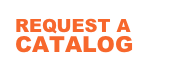 REQUEST A
CATALOG
